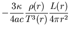 $\displaystyle -\frac{3\kappa}{4ac}\frac{\rho(r)}{T^{3}(r)}
\frac{L(r)}{4\pi r^2}$