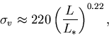 \begin{displaymath}
\sigma_{v}\approx 220 \left( \frac{L}{L_{*}}
\right) ^{0.22},
\end{displaymath}
