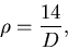 \begin{displaymath}
\rho =\frac{14}{D},
\end{displaymath}