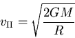 \begin{displaymath}
v_{\footnotesize {\mathrm{II}}}
=\sqrt{\frac{2GM}{R}}
\end{displaymath}