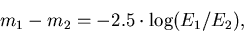 \begin{displaymath}
m_{1}-m_{2}=-2.5 \cdot \log (E_{1} / E_{2} ),
\end{displaymath}