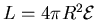 $L=4\pi R^2 \mathcal{E}$
