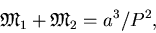 \begin{displaymath}
\mathfrak{M}_1+\mathfrak{M}_2=a^3/P^2,
\end{displaymath}