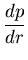 $\displaystyle \frac{dp}{dr}$