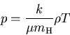 \begin{displaymath}
p=\frac{k}{\mu m_{\rm H}} \rho T
\end{displaymath}