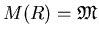 $M(R)=\mathfrak{M}$