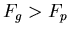 $F_{g}>F_{p}$