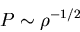 \begin{displaymath}
P\sim \rho^{-1/2}
\end{displaymath}