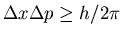 $\Delta x\Delta p \ge h/2\pi$