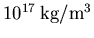 $10^{17}\: \textrm{kg}/\textrm{m}^{3}$