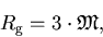 \begin{displaymath}
R_{\rm g}=3 \cdot \mathfrak{M},
\end{displaymath}