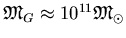 $\mathfrak{M}_G\approx 10^{11}
\mathfrak{M}_{\odot}$