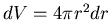 $dV=4\pi r^{2}dr$