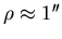 $\rho \approx 1\hbox{$^{\prime\prime}$}$