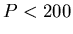 \( P<200 \)