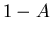 \( 1-A \)
