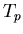 \( T_{p} \)
