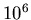 \( 10^{6} \)