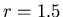 \( r=1.5 \)
