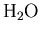 $\textrm{H}_{2}\textrm{O}$