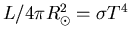$L/4\pi R_{\odot}^{2}=\sigma T^{4}$